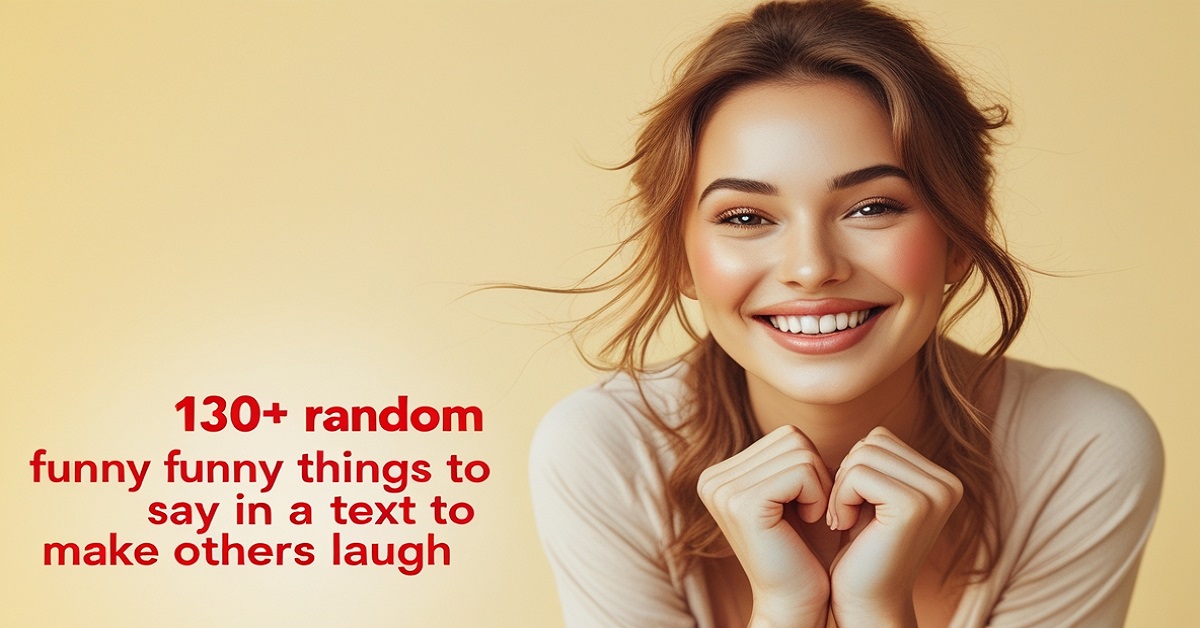 130+ Random Funny Things to Say In A Text To Make Others Laugh