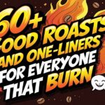 60+ Good Roasts and One-Liners for Everyone that Burn