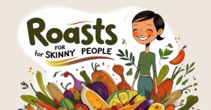 Roasts For Skinny People