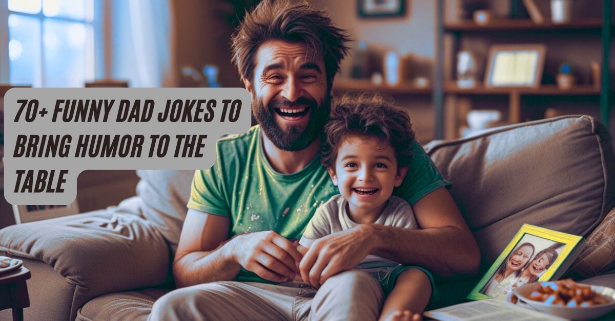 70+ Funny Dad Jokes to Bring Humor to the Table