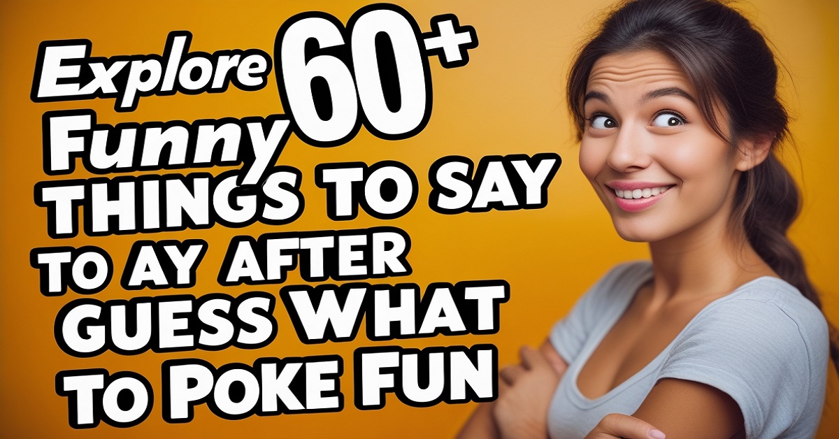 Explore 60+ Funny Things to Say After Guess What to Poke Fun