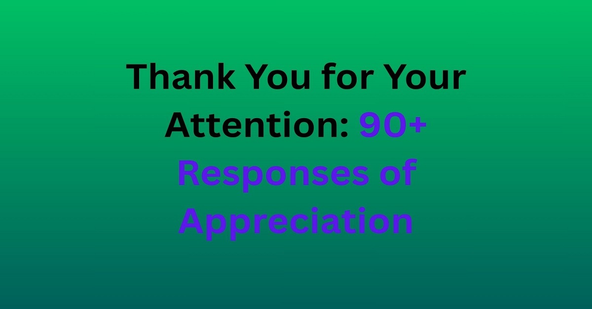 Thank You for Your Attention 90+ Responses of Appreciation