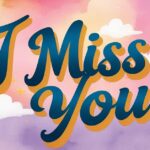 50+ Thoughtfully Creative Ways to How to Respond to I Miss You