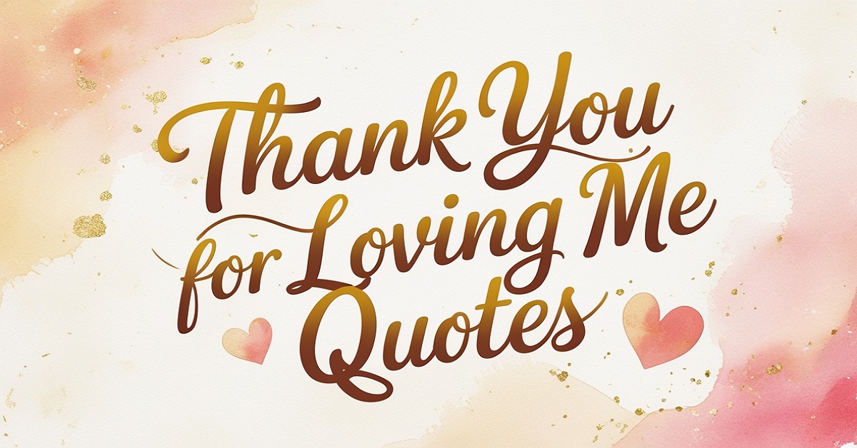 80+ Thank You for Loving Me Quotes for Your Loved Ones