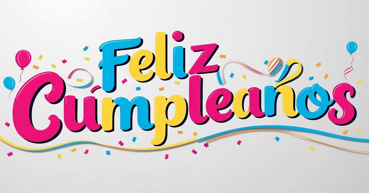 100+ Ways to Deliver Happy Birthday Wishes in Spanish