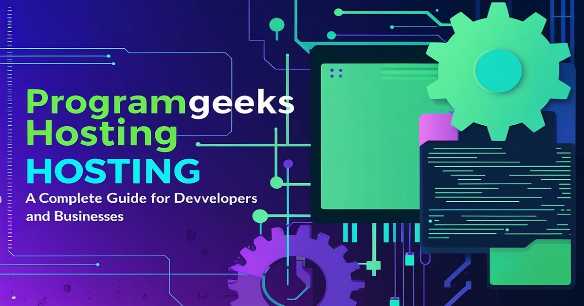 What is ProgramGeeks Hosting A Complete Guide for Developers and Businesses