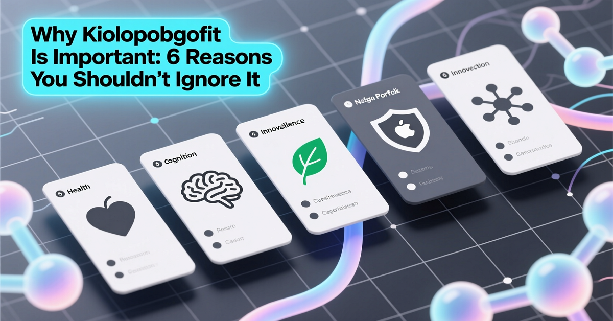 Why Kiolopobgofit Important 6 Reasons Kiolopobgofit Shouldn’t Be Ignored